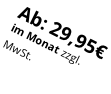 Ab: 29,95€ im Monat zzgl.  MwSt.