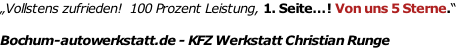 „Vollstens zufrieden!  100 Prozent Leistung, 1. Seite…! Von uns 5 Sterne.“   Bochum-autowerkstatt.de - KFZ Werkstatt Christian Runge